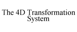 the 4d transformation system
