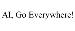 ai, go everywhere!
