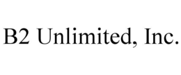 b2 unlimited, inc.