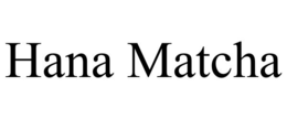 hana matcha