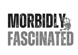 morbidly fascinated