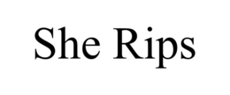 she rips