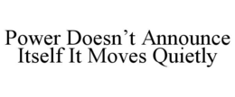 power doesn’t announce itself it moves quietly