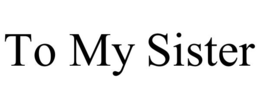 to my sister