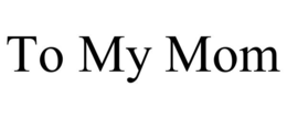 to my mom