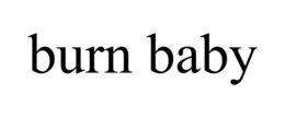 burn baby