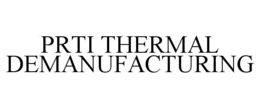 prti thermal demanufacturing
