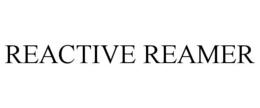 reactive reamer