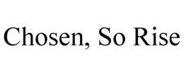 chosen, so rise