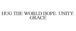 hug the world hope. unity. grace