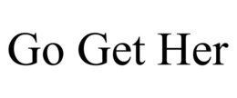 go get her