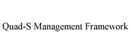 quad-s management framework
