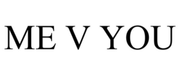 me v you