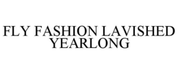 fly fashion lavished yearlong