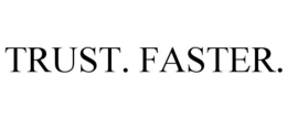 trust. faster.