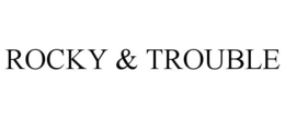 rocky & trouble