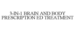 3-in-1 brain and body prescription ed treatment