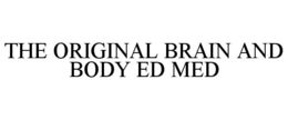 the original brain and body ed med