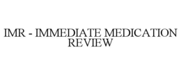 imr - immediate medication review