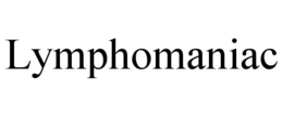 lymphomaniac