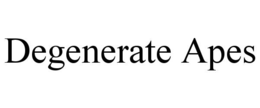 degenerate apes