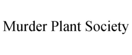 murder plant society