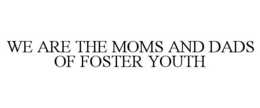 we are the moms and dads of foster youth