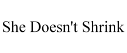 she doesn't shrink