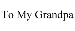 to my grandpa