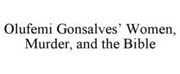 olufemi gonsalves’ women, murder, and the bible