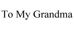 to my grandma