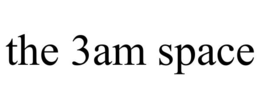 the 3am space