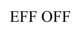 eff off