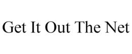 get it out the net