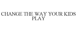 change the way your kids play