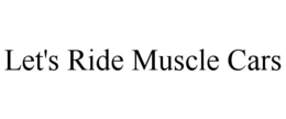 let's ride muscle cars