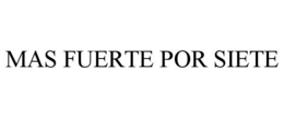 mas fuerte por siete