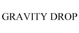 gravity drop