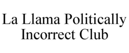 la llama politically incorrect club