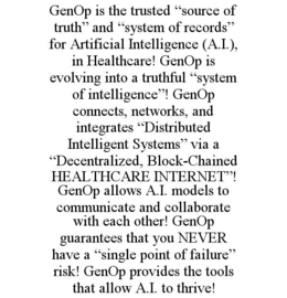 genop is the trusted “source of truth” and “system of records” for artificial intelligence (a.i.), in healthcare! genop is evolving into a truthful “system of intelligence”! genop connects, networks, and integrates “distributed intelligent systems” via a 