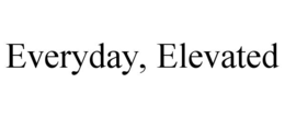 everyday, elevated