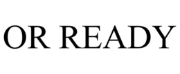 or ready