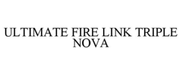 ultimate fire link triple nova