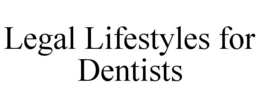 legal lifestyles for dentists