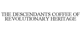 the descendants coffee of revolutionary heritage