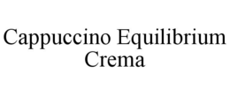 cappuccino equilibrium crema