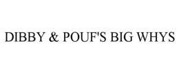 dibby & pouf's big whys