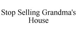 stop selling grandma's house
