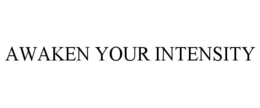 awaken your intensity