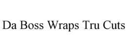 da boss wraps tru cuts